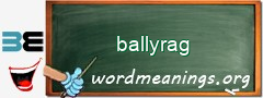 WordMeaning blackboard for ballyrag